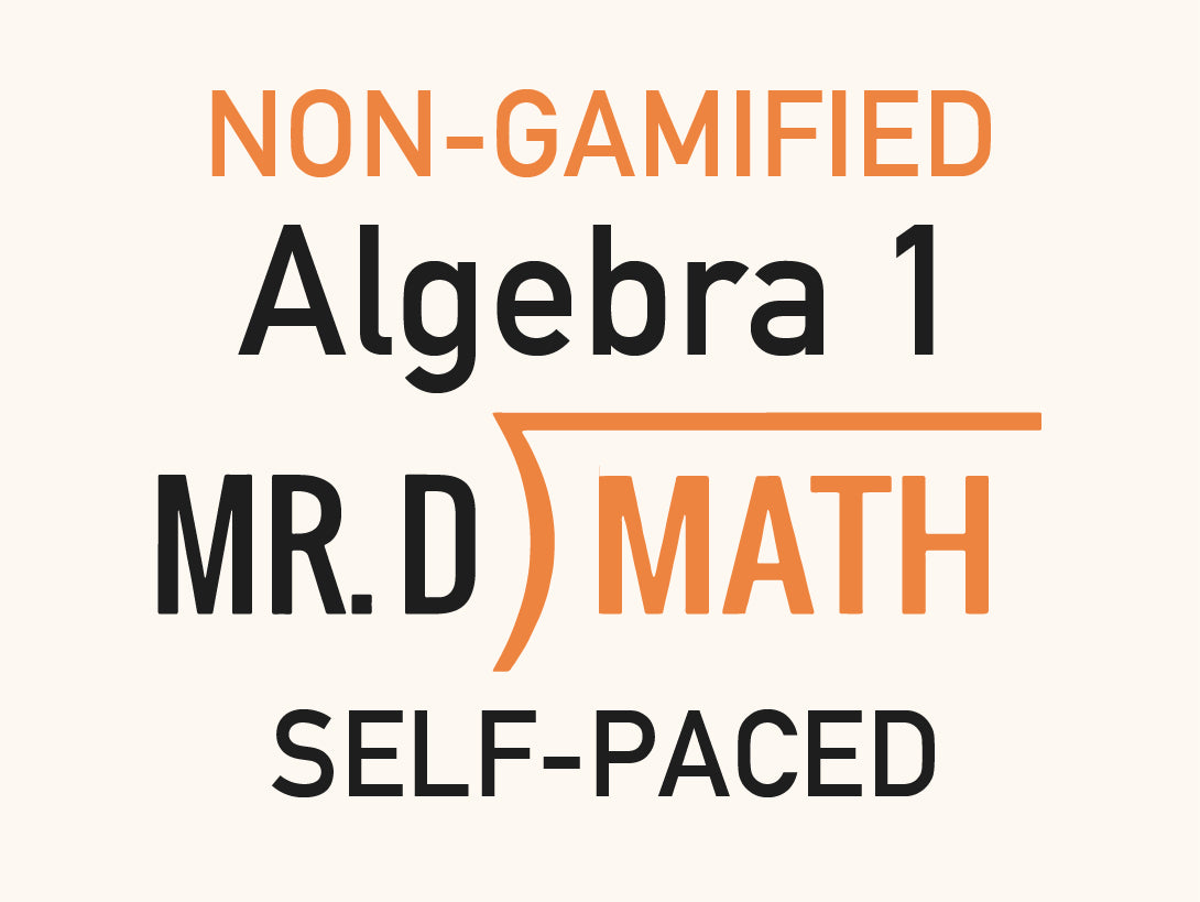 Non-Gamified ~ Algebra I (Self - Paced) – Mr. D Math