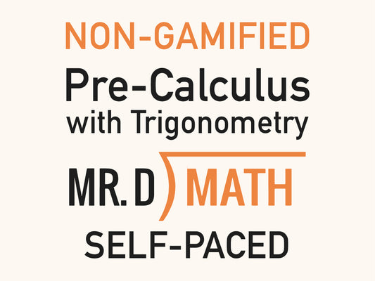 Non-Gamified ~ Pre-Calculus with Trigonometry (Self - Paced)